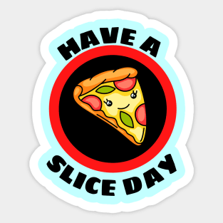 Have A Slice Day - Cute Pizza Pun Sticker